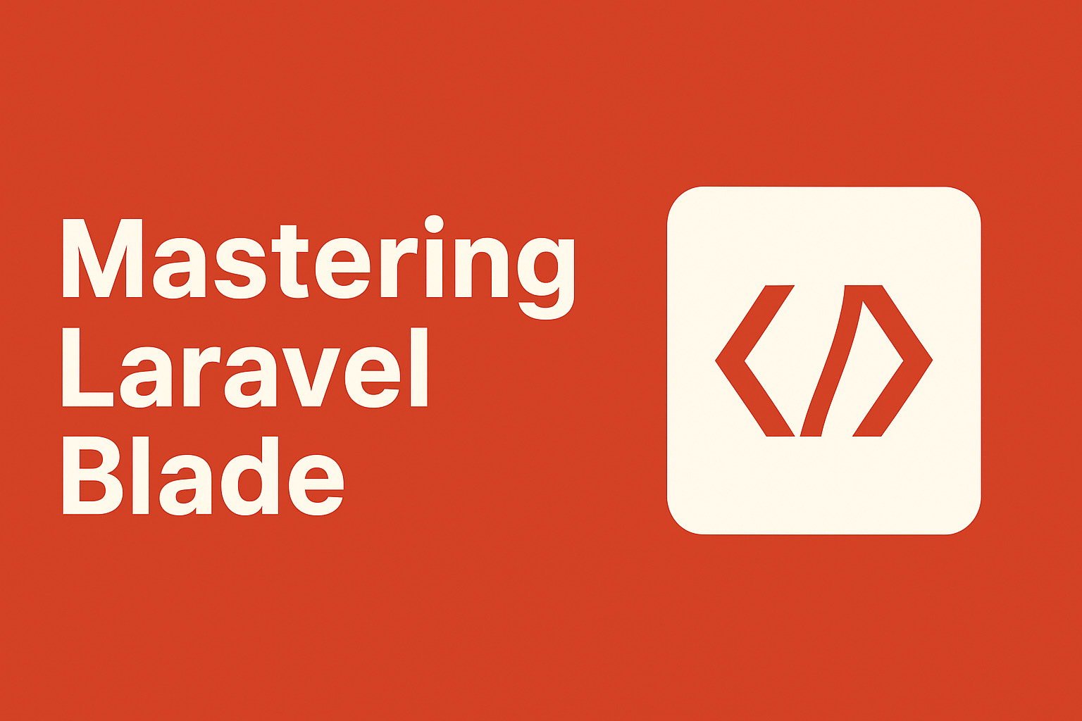 🧩 Mastering Laravel Blade: Building Powerful & Elegant Views
